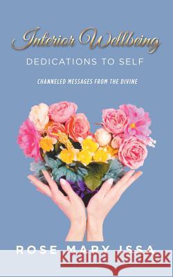 Interior Wellbeing: Dedications to Self, Channeled Messages from the Divine Rose Mary Issa 9781504314862 Balboa Press Au - książka