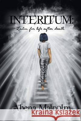 Interitum: Latin for Life After Death Abena Malcolm   9798369490143 Xlibris Au - książka