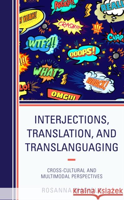 Interjections, Translation, and Translanguaging: Cross-Cultural and Multimodal Perspectives Rosanna Masiola 9781498574648 Lexington Books - książka