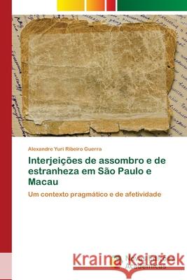 Interjeições de assombro e de estranheza em São Paulo e Macau Guerra, Alexandre Yuri Ribeiro 9786202043427 Novas Edicioes Academicas - książka