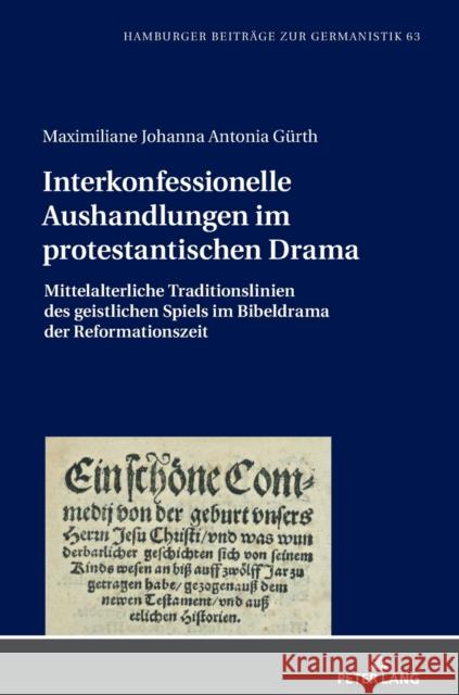 Interkonfessionelle Aushandlungen Im Protestantischen Drama: Mittelalterliche Traditionslinien Des Geistlichen Spiels Im Bibeldrama Der Reformationsze G 9783631792650 Peter Lang Gmbh, Internationaler Verlag Der W - książka