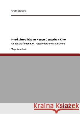 Interkulturalität im Neuen Deutschen Kino: An Beispielfilmen R.W. Fassbinders und Fatih Akins Niemann, Katrin 9783640798636 Grin Verlag - książka