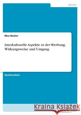 Interkulturelle Aspekte in der Werbung. Wirkungsweise und Umgang Max Becker 9783346795571 Grin Verlag - książka