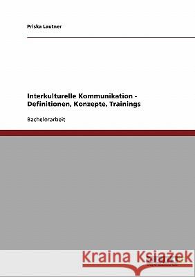 Interkulturelle Kommunikation. Definitionen, Konzepte, Trainings Priska Lautner 9783638706384 Grin Verlag - książka