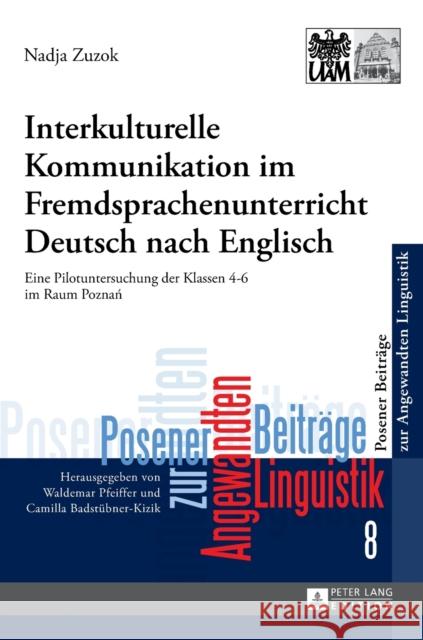 Interkulturelle Kommunikation Im Fremdsprachenunterricht Deutsch Nach Englisch: Eine Pilotuntersuchung Der Klassen 4-6 Im Raum Poznań Badstübner-Kizik, Camilla 9783631662212 Peter Lang Gmbh, Internationaler Verlag Der W - książka