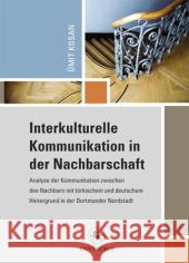 Interkulturelle Kommunikation in Der Nachbarschaft: Zur Analyse Der Kommunikation Zwischen Den Nachbarn Mit Türkischem Und Deutschem Hintergrund in De Kosan, Ümit 9783862261772 Centaurus - książka