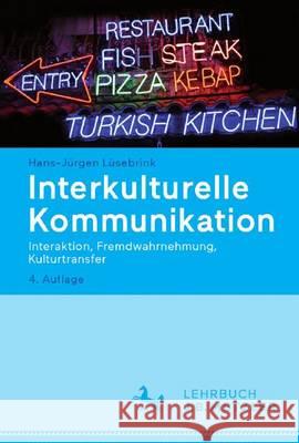 Interkulturelle Kommunikation: Interaktion, Fremdwahrnehmung, Kulturtransfer Lüsebrink, Hans-Jürgen 9783476025722 J.B. Metzler - książka