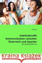 Interkulturelle Kommunikation zwischen Österreich und Spanien : Verhandlungsführung Kiss, Julia 9783639283327 VDM Verlag Dr. Müller - książka