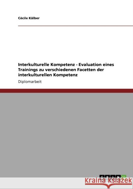 Interkulturelle Kompetenz - Evaluation eines Trainings zu verschiedenen Facetten der interkulturellen Kompetenz C. Cile K 9783640831661 Grin Verlag - książka