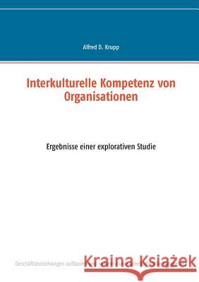 Interkulturelle Kompetenz von Organisationen: Ergebnisse einer explorativen Studie Krupp, Alfred D. 9783735780324 Books on Demand - książka
