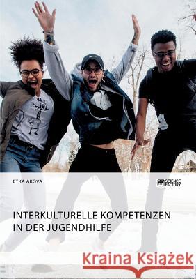 Interkulturelle Kompetenzen in der Jugendhilfe Etka Akova 9783956875595 Science Factory - książka