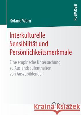 Interkulturelle Sensibilität Und Persönlichkeitsmerkmale: Eine Empirische Untersuchung Zu Auslandsaufenthalten Von Auszubildenden Wern, Roland 9783658187460 Springer Fachmedien Wiesbaden - książka