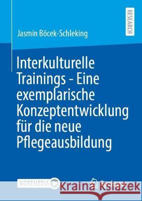 Interkulturelle Trainings - Eine Exemplarische Konzeptentwicklung Für Die Neue Pflegeausbildung Böcek-Schleking, Jasmin 9783658404185 Springer - książka