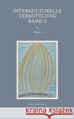 Interkulturelle Vermittlung Band 3: Atlantis Susanne Edelmann 9783695172696 Bod - Books on Demand - książka