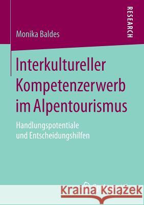 Interkultureller Kompetenzerwerb Im Alpentourismus: Handlungspotentiale Und Entscheidungshilfen Baldes, Monika 9783658112899 Springer vs - książka