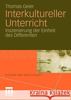 Interkultureller Unterricht: Inszenierung Der Einheit Des Differenten Geier, Thomas 9783531180137 VS Verlag - książka