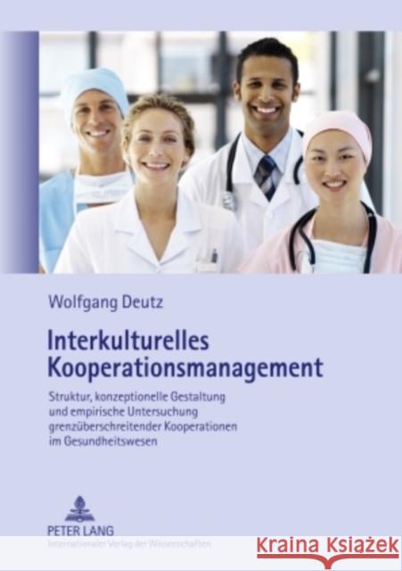 Interkulturelles Kooperationsmanagement: Struktur, Konzeptionelle Gestaltung Und Empirische Untersuchung Grenzueberschreitender Kooperationen Im Gesun Deutz, Wolfgang 9783631599310 Lang, Peter, Gmbh, Internationaler Verlag Der - książka