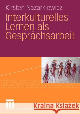 Interkulturelles Lernen ALS Gesprächsarbeit Nazarkiewicz, Kirsten 9783531171418 VS Verlag - książka