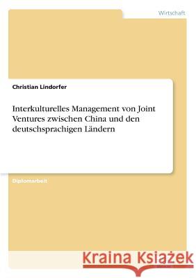 Interkulturelles Management von Joint Ventures zwischen China und den deutschsprachigen Ländern Lindorfer, Christian 9783838658193 Diplom.de - książka