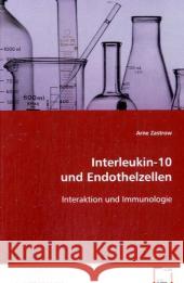 Interleukin-10 und Endothelzellen : Interaktion und Immunologie Zastrow, Arne 9783639052787 VDM Verlag Dr. Müller - książka