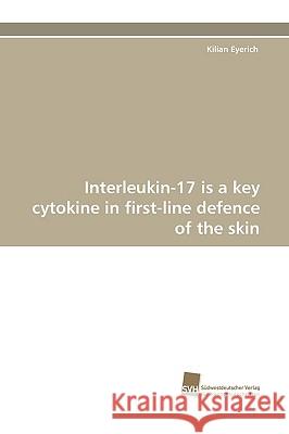 Interleukin-17 Is a Key Cytokine in First-Line Defence of the Skin Kilian Eyerich 9783838117560 Sudwestdeutscher Verlag Fur Hochschulschrifte - książka