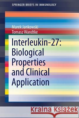 Interleukin-27: Biological Properties and Clinical Application Marek Jankowski Tomasz Wandtke Andrzej Eljaszewicz 9783319396620 Springer - książka