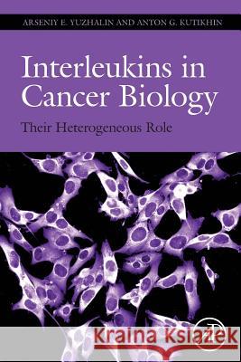 Interleukins in Cancer Biology: Their Heterogeneous Role Arseniy Yuzhalin Anton Kutikhin 9780128103258 Academic Press - książka