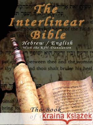 Interlinear Bible; The Book of Genesis-PR-Hebrew/English-FL/KJV King James Version K. J. V 9789562913409 WWW.Bnpublishing.com - książka