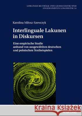 Interlinguale Lakunen in Diskursen; Eine empirische Studie anhand von ausgewählten deutschen und polnischen Textbeispielen Milosz-Szewczyk, Karolina 9783631870747 Peter Lang Gmbh, Internationaler Verlag Der W - książka