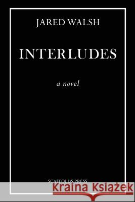 Interludes Jared Walsh 9780692840719 Scaffolds Press LLC - książka