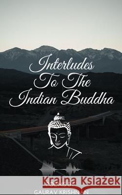 Interludes To The Indian Buddha Gaurav Krishnan 9789358369861 Bookleaf Publishing - książka