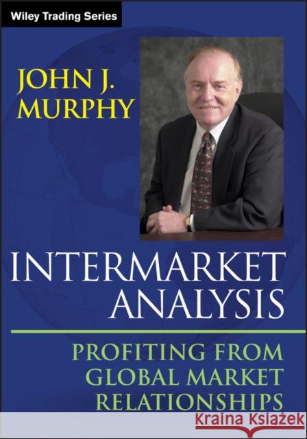 Intermarket Analysis: Profiting from Global Market Relationships John J. (Fordham University, NY) Murphy 9781118571606 John Wiley & Sons Inc - książka