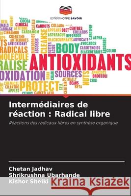Intermédiaires de réaction : Radical libre Jadhav, Chetan, Ubarhande, Shrikrushna, Shelki, Kishor 9786208681012 Editions Notre Savoir - książka