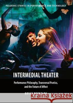 Intermedial Theater: Performance Philosophy, Transversal Poetics, and the Future of Affect Bryan Reynolds   9781349701483 Palgrave Macmillan - książka