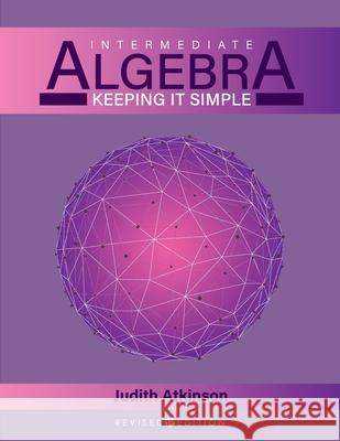 Intermediate Algebra: Keeping it Simple Judith Atkinson 9781793554956 Cognella Academic Publishing - książka