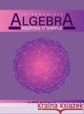 Intermediate Algebra: Keeping it Simple Judy Atkinson 9781793576217 Cognella Academic Publishing - książka