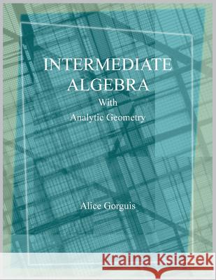 Intermediate Algebra with Analytic Geometry Alice Gorguis 9781524523473 Xlibris - książka