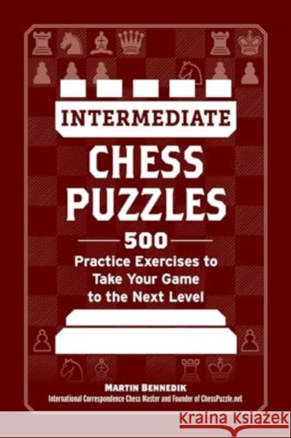 Intermediate Chess Puzzles: 500 Practice Exercises to Take Your Game to the Next Level Martin Bennedik 9781507223055 Adams Media Corporation - książka