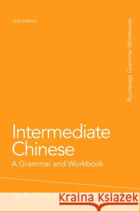 Intermediate Chinese : A Grammar and Workbook Yip Po-Ching Don Rimmington  9780415486309 Taylor & Francis - książka