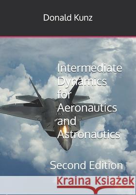 Intermediate Dynamics for Aeronautics and Astronautics: Second Edition Donald L. Kunz 9781687350664 Independently Published - książka