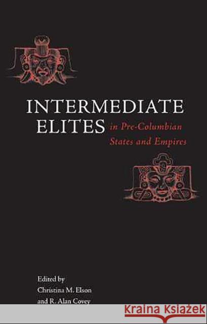 Intermediate Elites in Pre-Columbian States and Empires Christina M. Elson R. Alan Covey 9780816524761 University of Arizona Press - książka