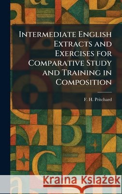 Intermediate English Extracts and Exercises for Comparative Study and Training in Composition Pritchard, F. H. 9781025739328 Tradd Street Press - książka