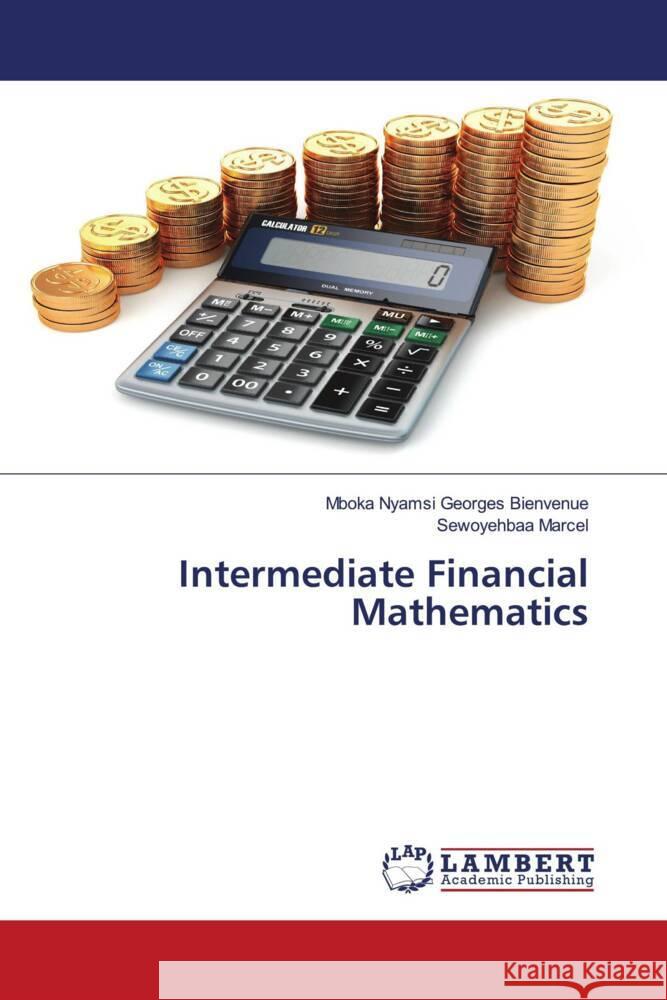 Intermediate Financial Mathematics Georges Bienvenue, Mboka Nyamsi, Marcel, Sewoyehbaa 9786204750347 LAP Lambert Academic Publishing - książka