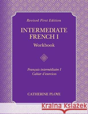 Intermediate French I Workbook Catherine Ploye 9781516515837 Cognella Academic Publishing - książka