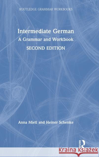 Intermediate German: A Grammar and Workbook Anna Miell Heiner Schenke 9781138304079 Routledge - książka