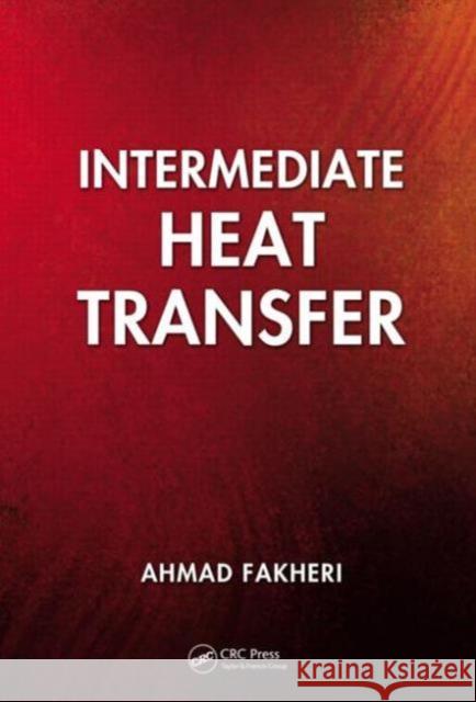 Intermediate Heat Transfer Ahmad Fakheri 9781439819364 CRC Press - książka