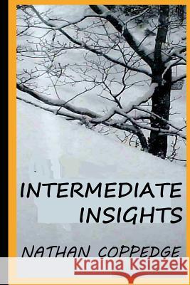 Intermediate Insights: Thoughts Between Epiphanies and the Commonsense Nathan Coppedge 9781499121612 Createspace - książka