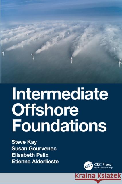 Intermediate Offshore Foundations Steve Kay Susan Gourvenec Elisabeth Palix 9780367706708 CRC Press - książka