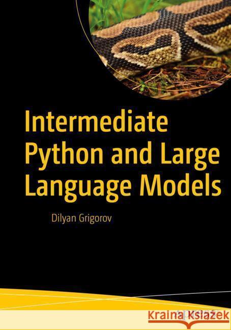 Intermediate Python and Large Language Models Grigorov, Dilyan 9798868814747 Apress - książka