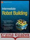 Intermediate Robot Building David Cook 9781430227540 Apress